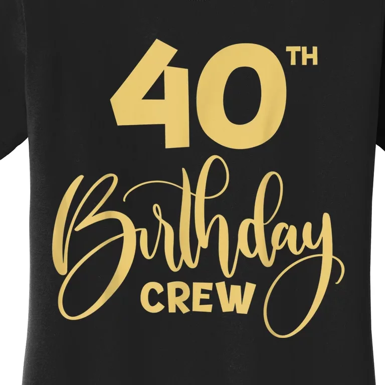 40th Birthday Crew for Gifts Birthday Party Group Family Women's T-Shirt