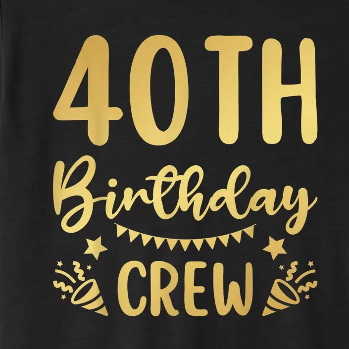 40th Birthday Crew 40 Party Crew Group Friends BDay Gifts ChromaSoft Performance T-Shirt