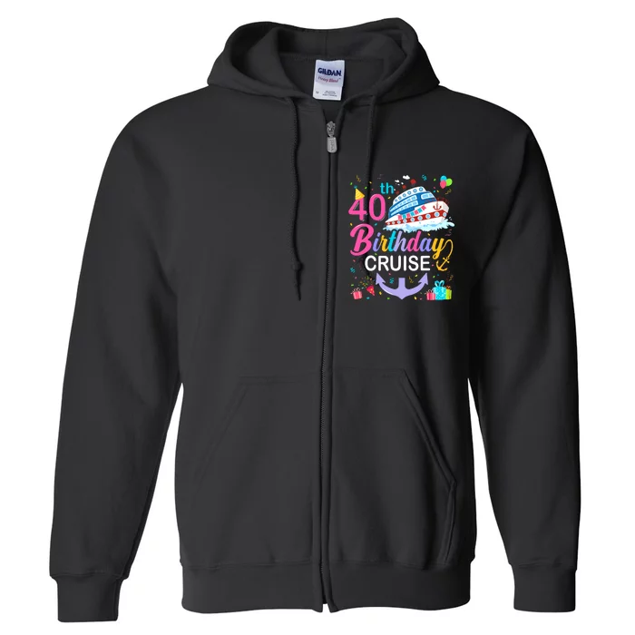 40th Birthday Cruise 40 Years Old Cruising Crew Bday Party Full Zip Hoodie