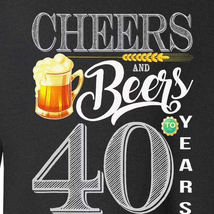 40th Birthday Cheers And Beers To 40 Years Toddler Sweatshirt