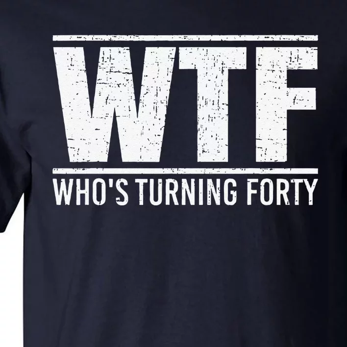 40th Birthday Design WTF Who's Turning Forty Tall T-Shirt
