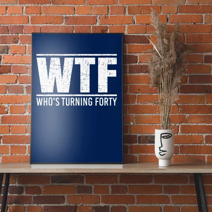 40th Birthday Design WTF Who's Turning Forty Poster