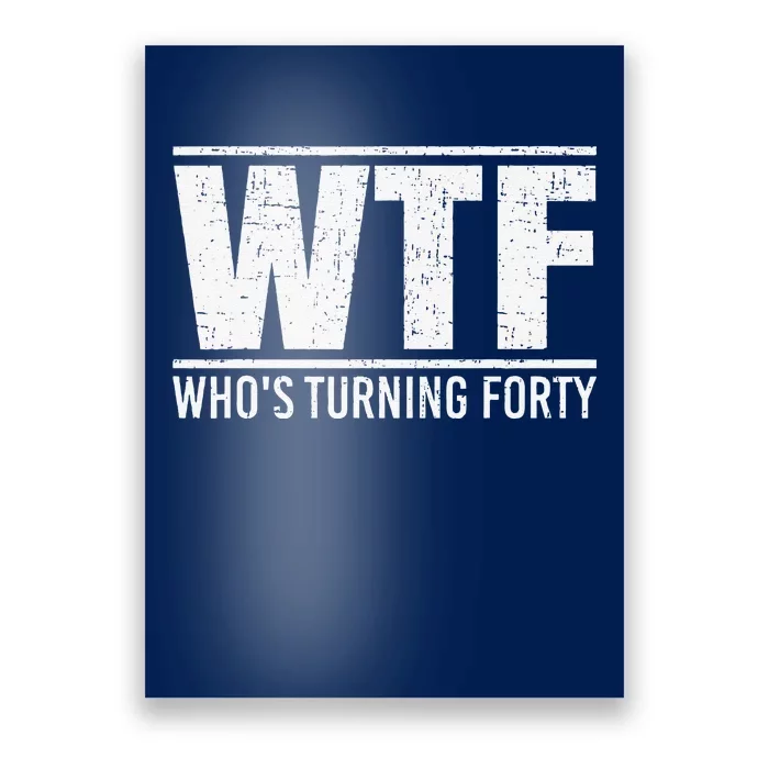 40th Birthday Design WTF Who's Turning Forty Poster