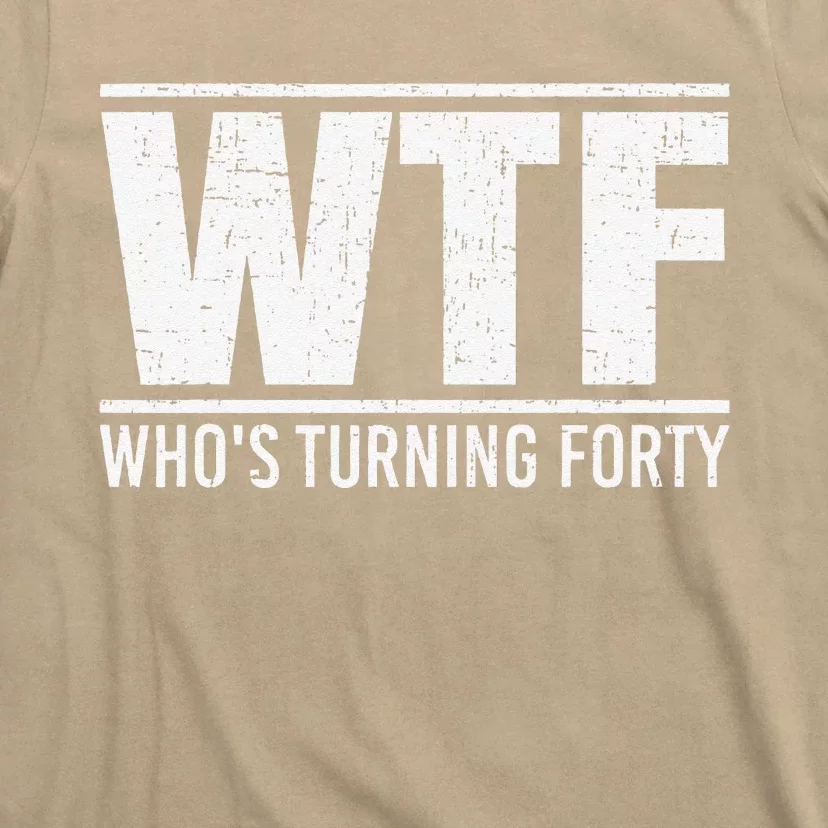40th Birthday Design WTF Who's Turning Forty T-Shirt
