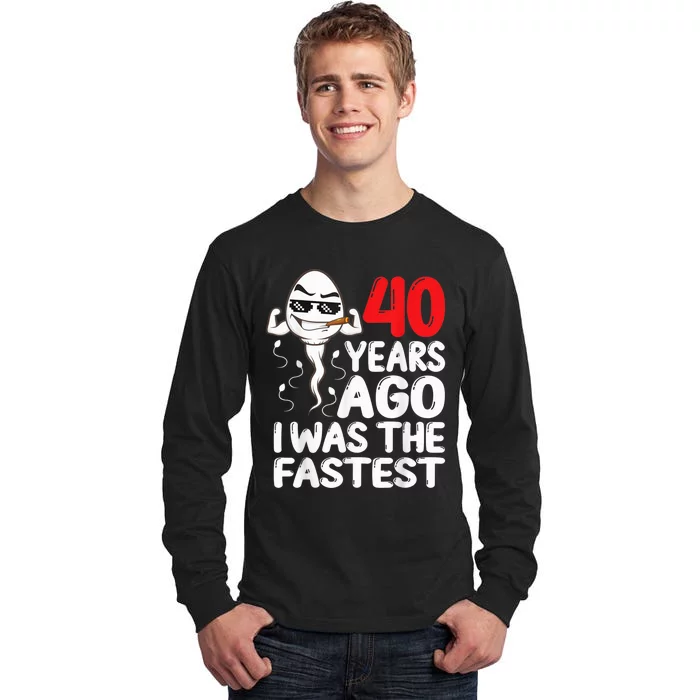 40th Birthday Gag dress 40 Years Ago I Was The Fastest Funny Tall Long Sleeve T-Shirt