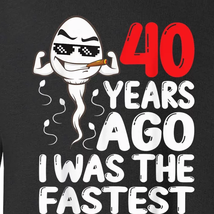 40th Birthday Gag dress 40 Years Ago I Was The Fastest Funny Toddler Sweatshirt