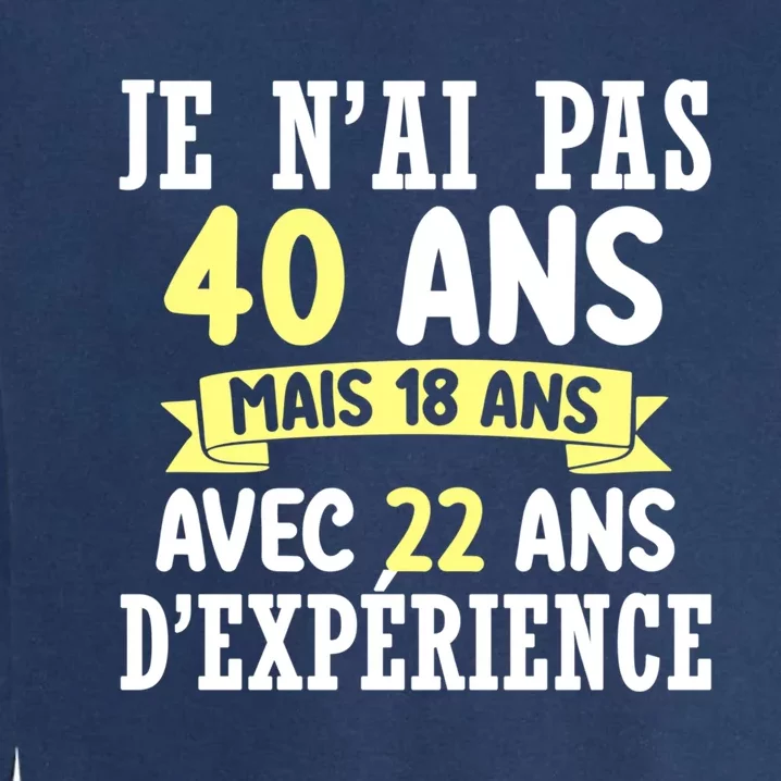 40th Birthday Gift For Humour Je N'ai Pas 40 Gift Garment-Dyed Sweatshirt