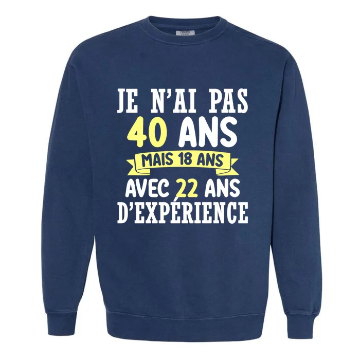 40th Birthday Gift For Humour Je N'ai Pas 40 Gift Garment-Dyed Sweatshirt