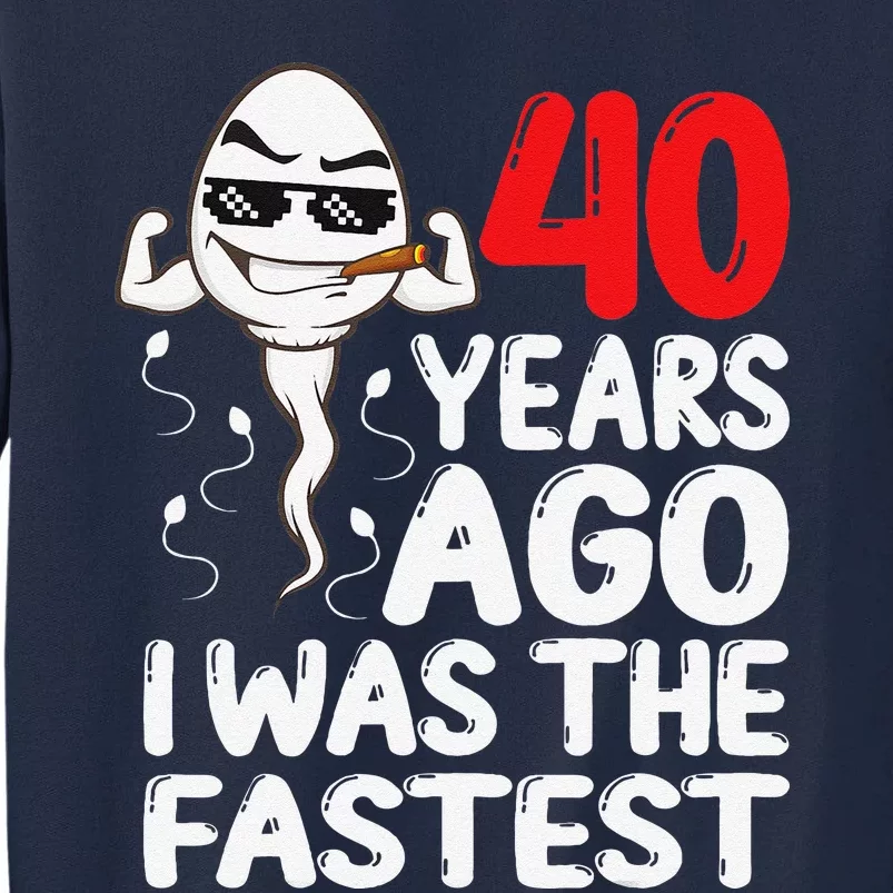 40th Birthday Gag Dress 40 Years Ago I Was The Fastest Funny Tall Sweatshirt