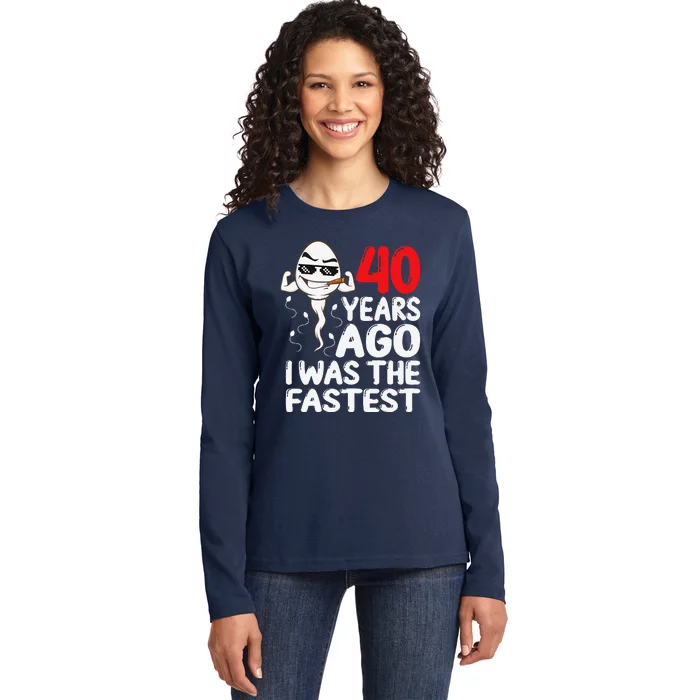 40th Birthday Gag Dress 40 Years Ago I Was The Fastest Funny Ladies Long Sleeve Shirt