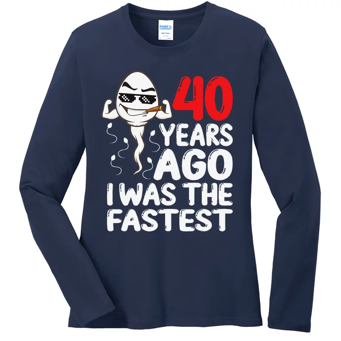 40th Birthday Gag Dress 40 Years Ago I Was The Fastest Funny Ladies Long Sleeve Shirt