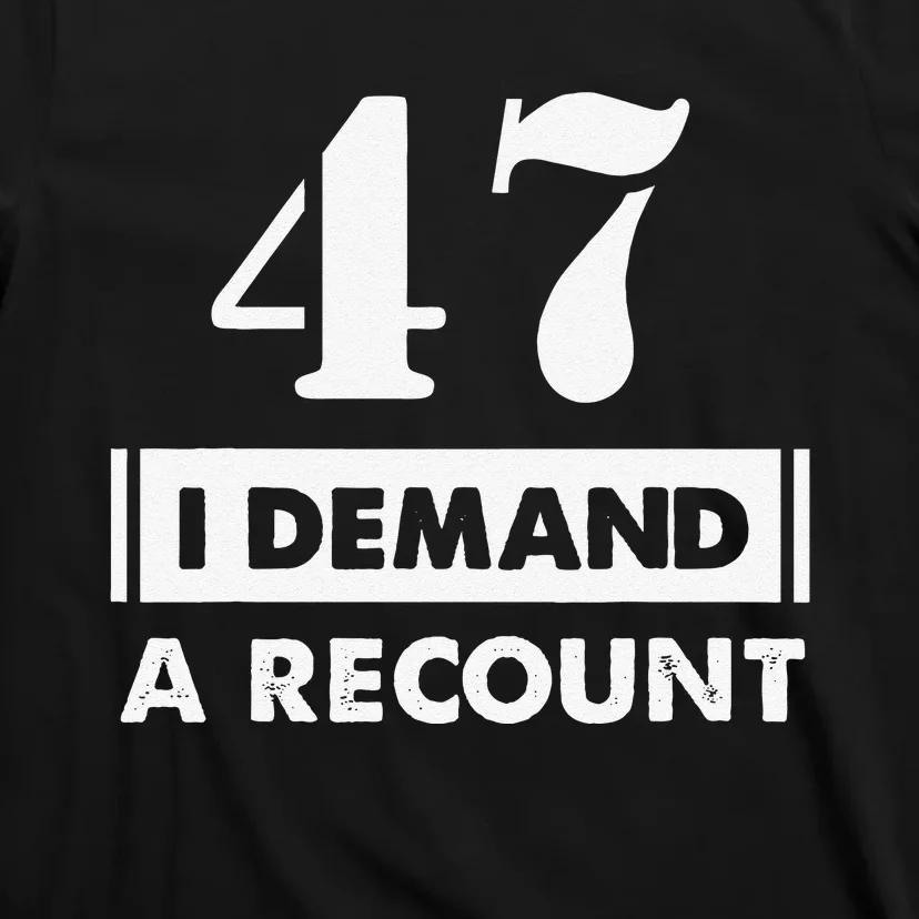 47 Birthday Gift Funny Demand Recount 47 Years Old T-Shirt