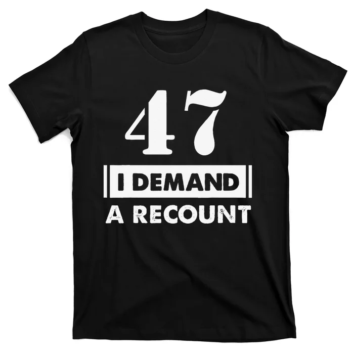 47 Birthday Gift Funny Demand Recount 47 Years Old T-Shirt