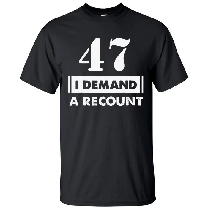 47 Birthday Gift Funny Demand Recount 47 Years Old Tall T-Shirt