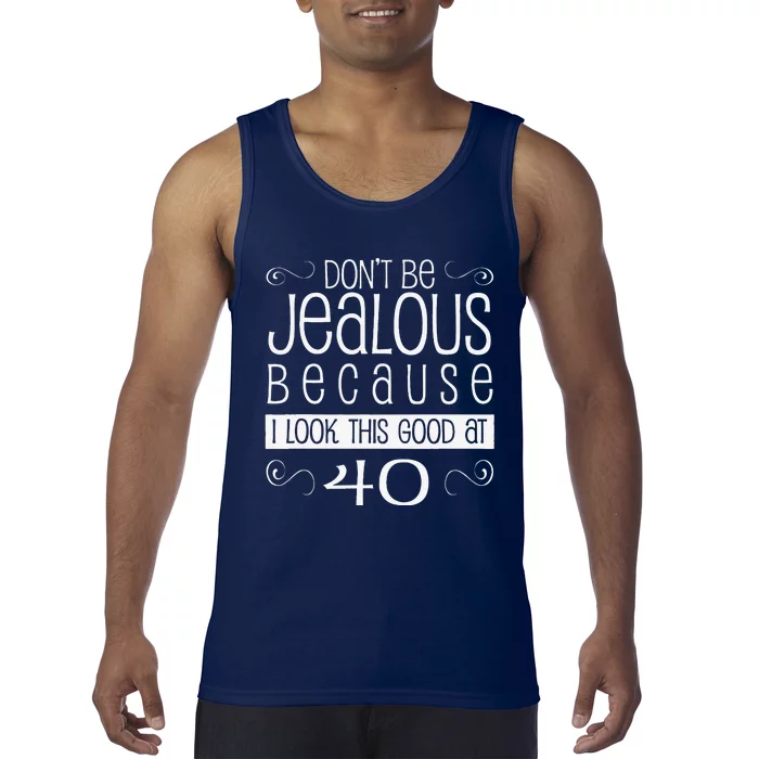 40th Birthday Graphic Don't Be Jealous Tank Top