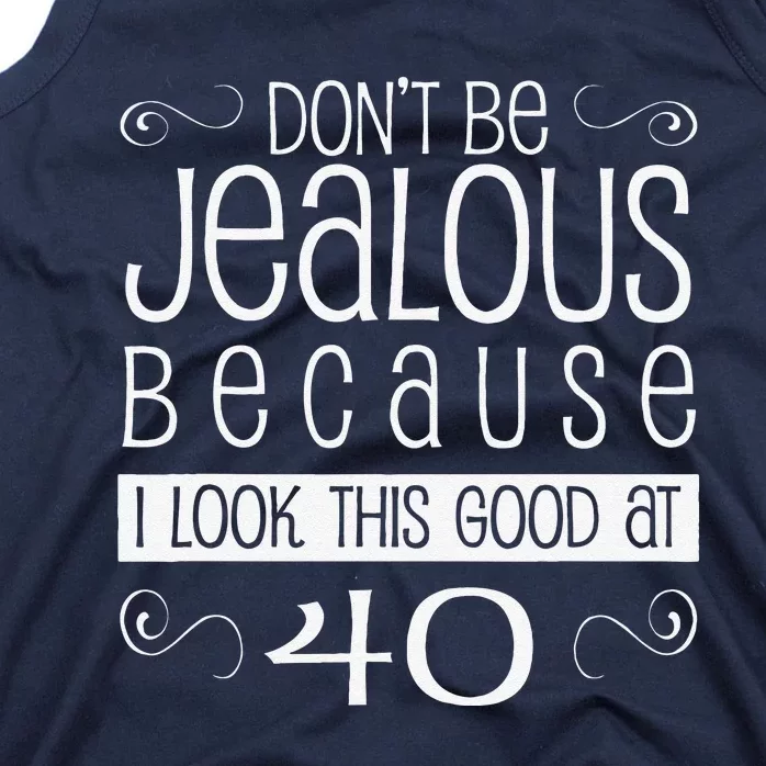 40th Birthday Graphic Don't Be Jealous Tank Top