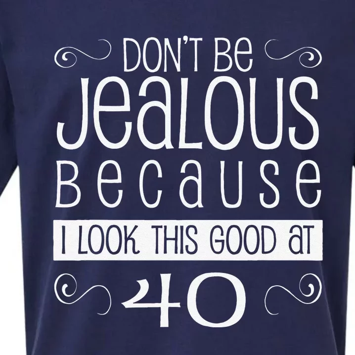 40th Birthday Graphic Don't Be Jealous Sueded Cloud Jersey T-Shirt