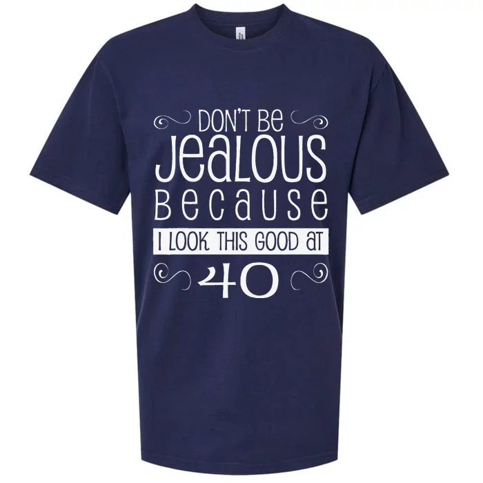 40th Birthday Graphic Don't Be Jealous Sueded Cloud Jersey T-Shirt