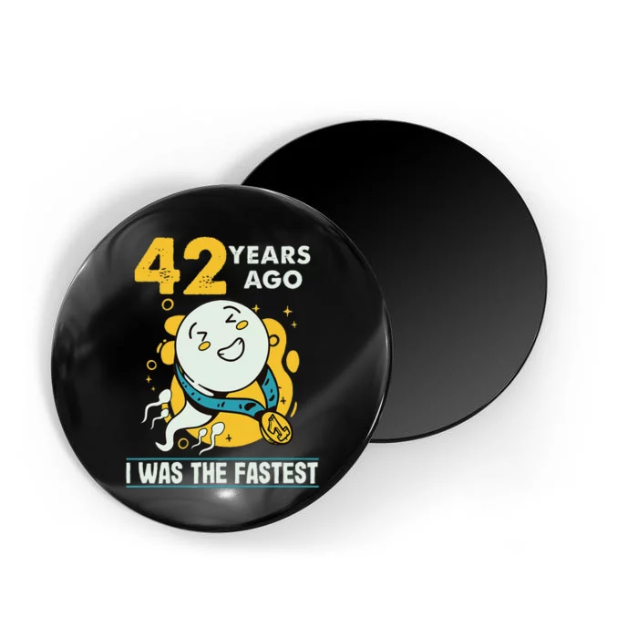 42nd Birthday Humor 42 Years Ago I Was The Fastest Magnet