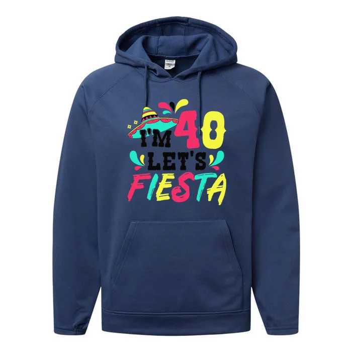 40th Birthday Mexican Party I'm 40 Let's Fiesta Performance Fleece Hoodie