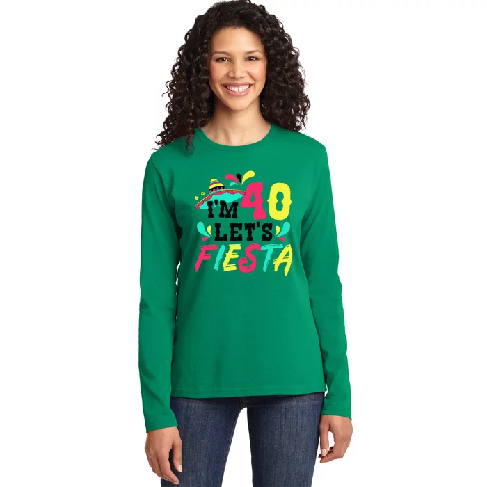 40th Birthday Mexican Party IM 40 LetS Fiesta Ladies Long Sleeve Shirt