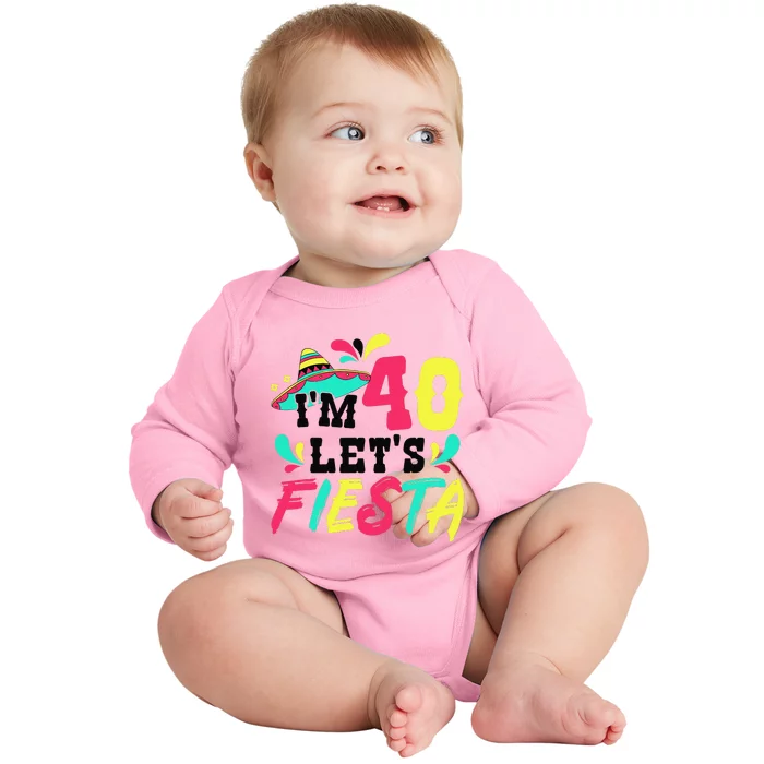 40th Birthday Mexican Party IM 40 LetS Fiesta Baby Long Sleeve Bodysuit