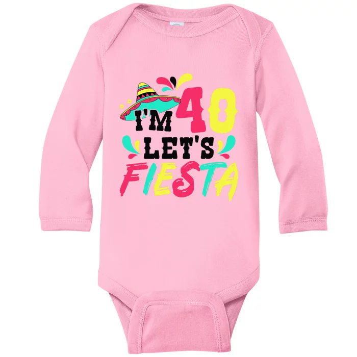 40th Birthday Mexican Party IM 40 LetS Fiesta Baby Long Sleeve Bodysuit