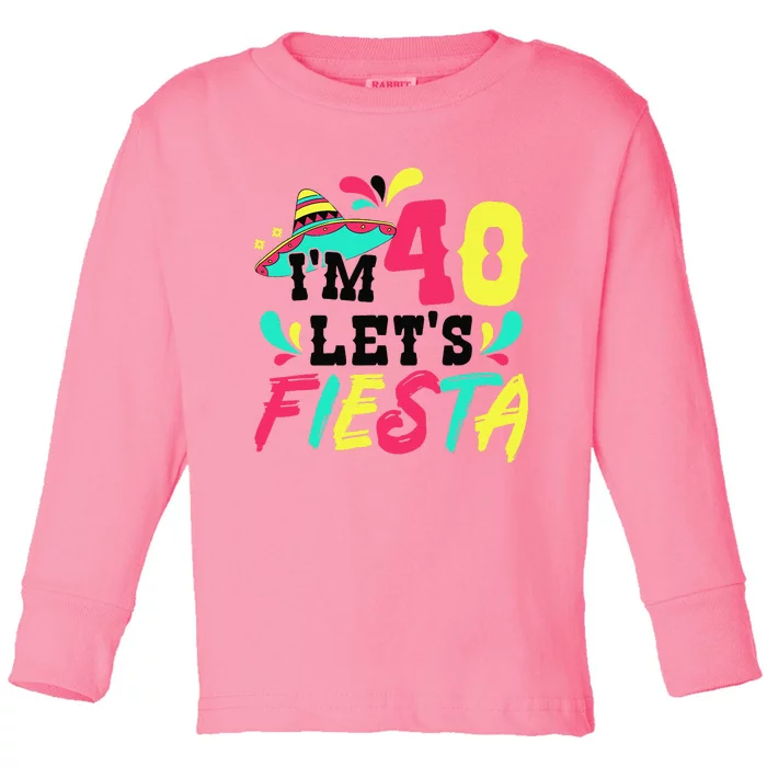 40th Birthday Mexican Party IM 40 LetS Fiesta Toddler Long Sleeve Shirt