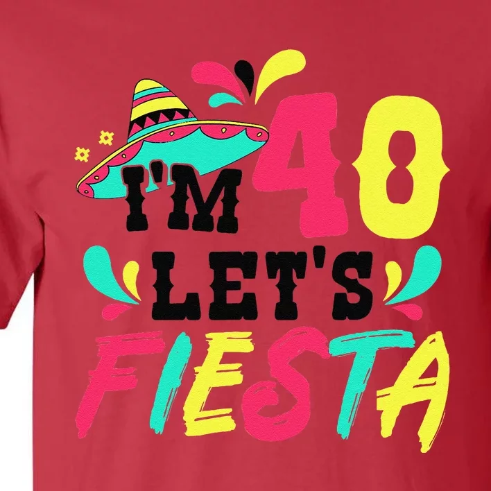 40th Birthday Mexican Party IM 40 LetS Fiesta Tall T-Shirt