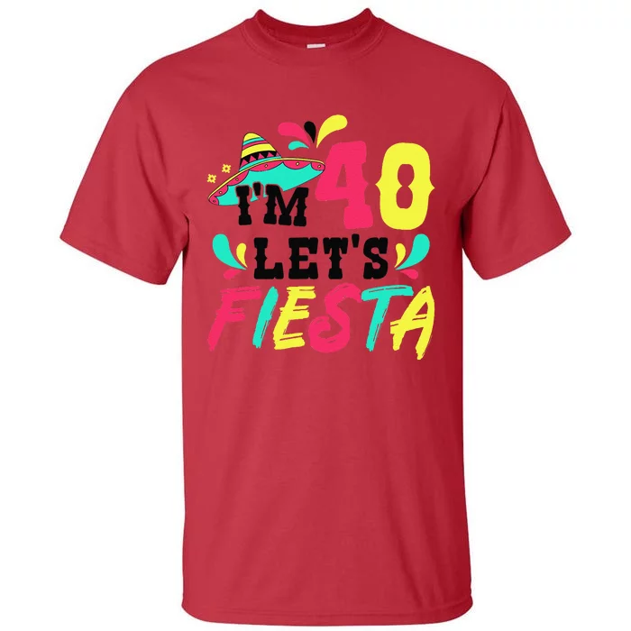 40th Birthday Mexican Party IM 40 LetS Fiesta Tall T-Shirt