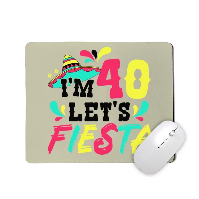 40th Birthday Mexican Party IM 40 LetS Fiesta Mousepad