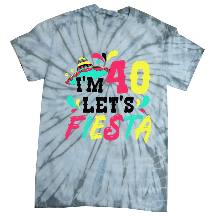 40th Birthday Mexican Party IM 40 LetS Fiesta Tie-Dye T-Shirt