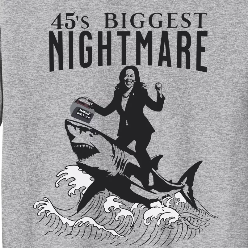 45S Biggest Nightmare Kamala Harris Tall Sweatshirt