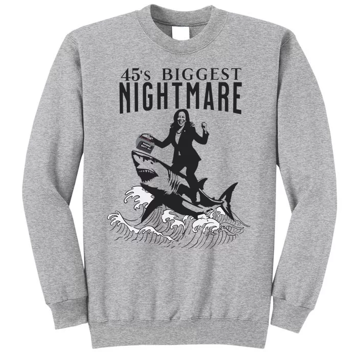 45S Biggest Nightmare Kamala Harris Tall Sweatshirt