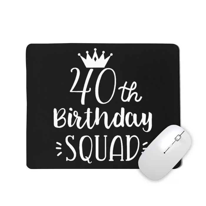 40 Birthday Squad 40th Birthday Group Mousepad