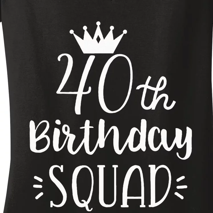 40 Birthday Squad 40th Birthday Group Women's V-Neck T-Shirt