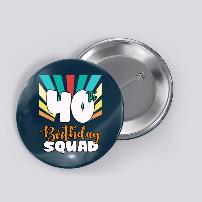 40th Birthday Squad 40 Years Old Button