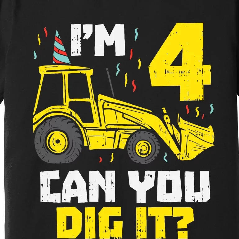 4 Can You Dig It Construction Truck 4th Birthday Boy Gift Premium T-Shirt