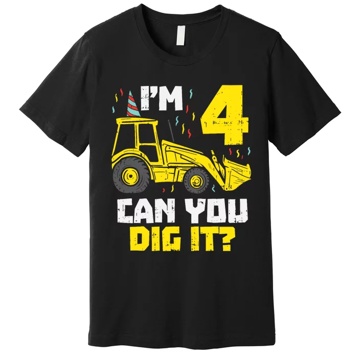 4 Can You Dig It Construction Truck 4th Birthday Boy Gift Premium T-Shirt