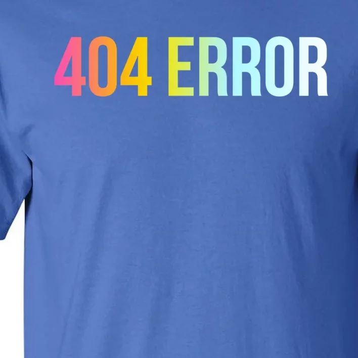 404 Error Gift Funny Cool Computer Freak Slogan Gift Tall T-Shirt