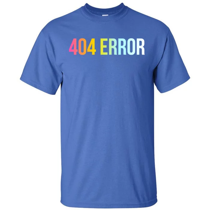 404 Error Gift Funny Cool Computer Freak Slogan Gift Tall T-Shirt