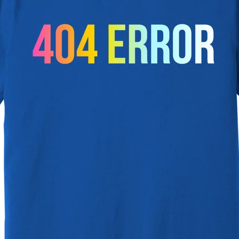 404 Error Gift Funny Cool Computer Freak Slogan Gift Premium T-Shirt