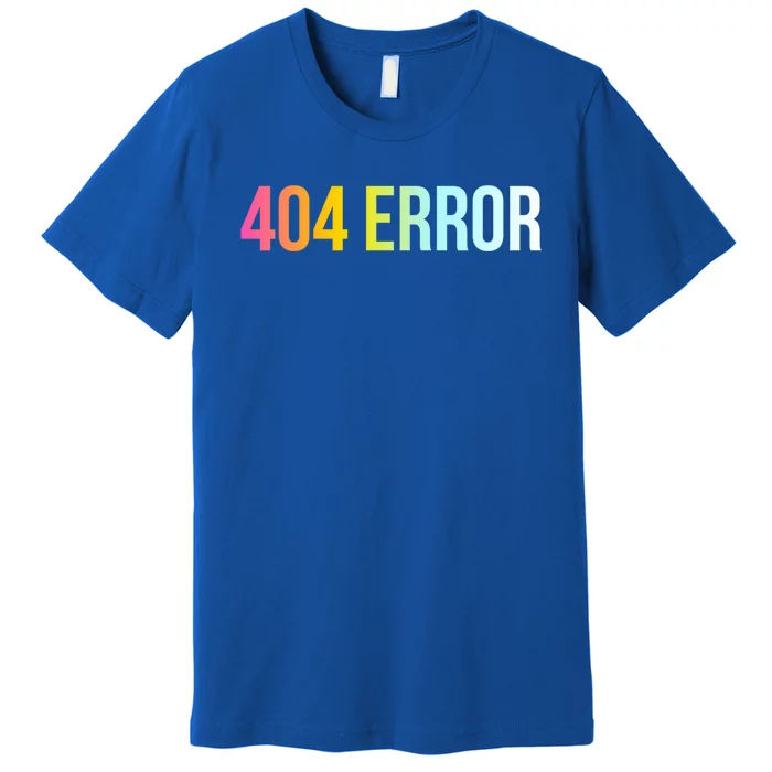 404 Error Gift Funny Cool Computer Freak Slogan Gift Premium T-Shirt