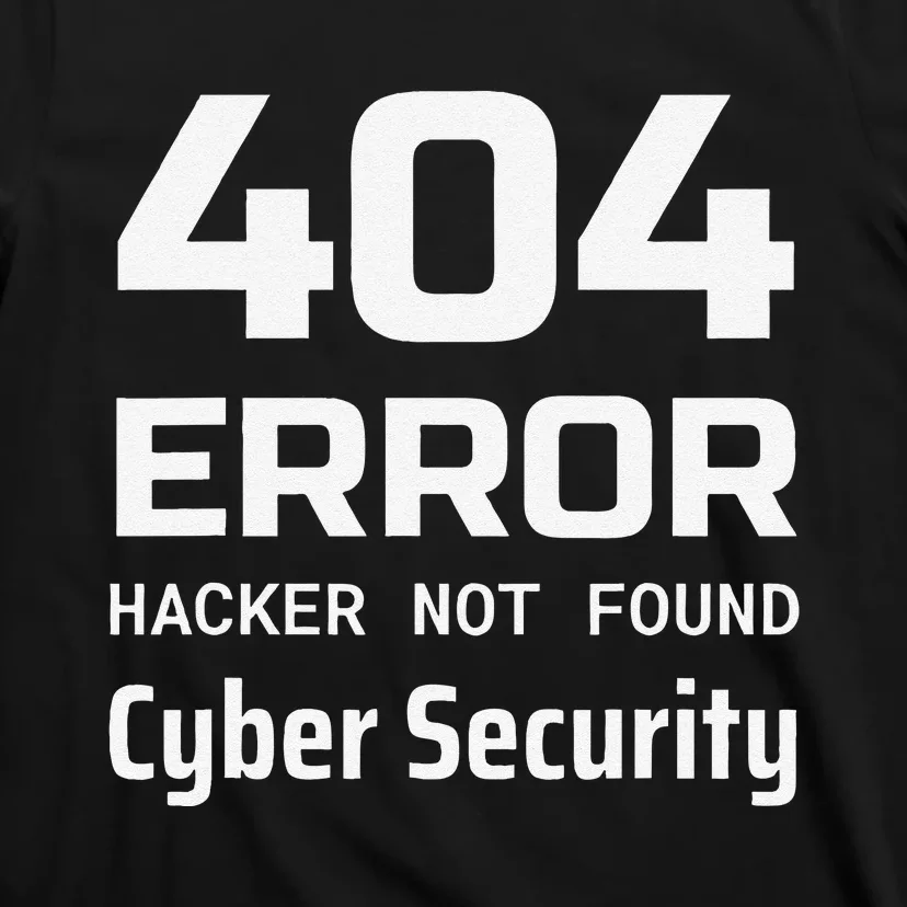 404 Error Hacker Not Found Cyber Security White Hat Hacker T-Shirt