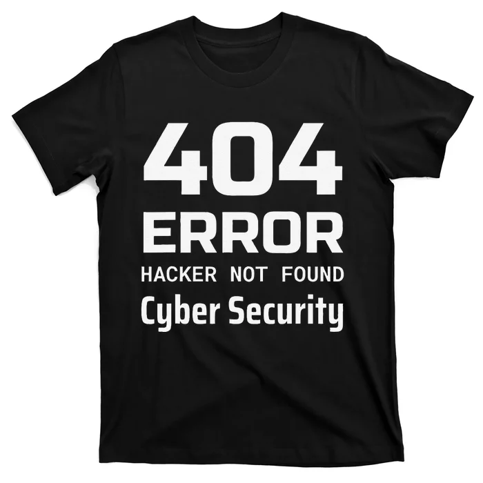 404 Error Hacker Not Found Cyber Security White Hat Hacker T-Shirt