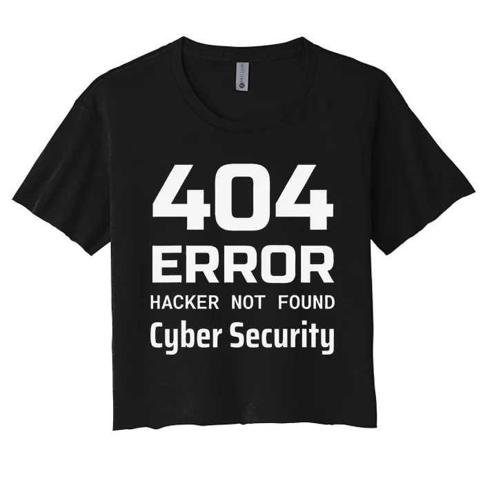 404 Error Hacker Not Found Cyber Security White Hat Hacker Women's Crop Top Tee