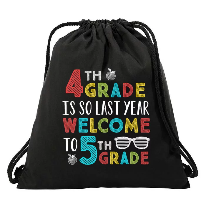 4th Grade Is So Last Year Welcome To 5th Grade Teachers Gift Drawstring Bag