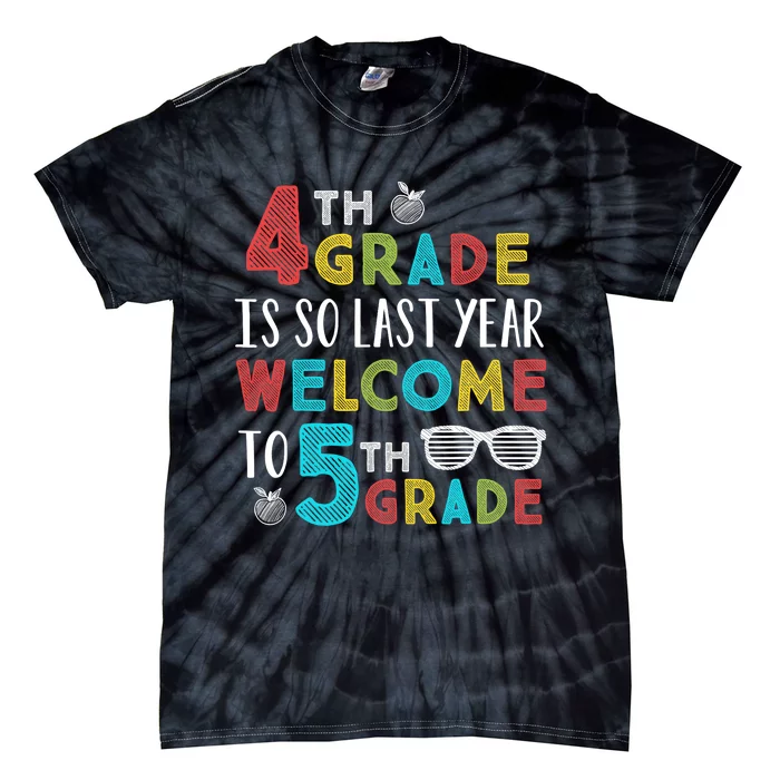 4th Grade Is So Last Year Welcome To 5th Grade Teachers Gift Tie-Dye T-Shirt