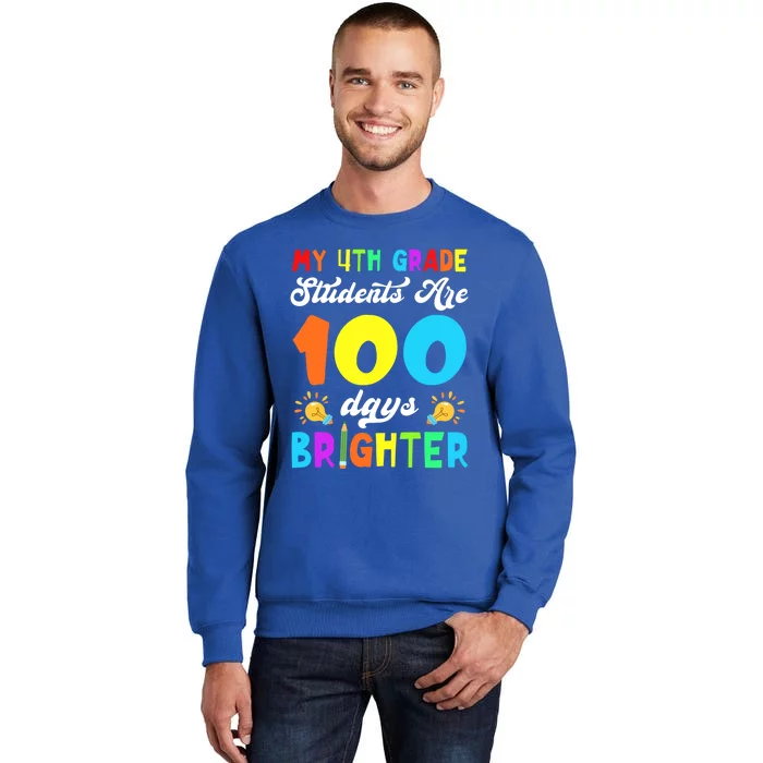 4th Grade Students Are 100 Days Brighter 100th Day Of School Gift Tall Sweatshirt