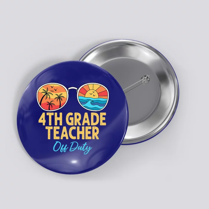 4th Grade Teacher Off Duty Sunglasses Last Day Of School Button